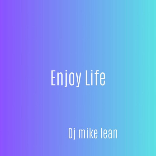 DJ Mike Lean-Enjoy Life