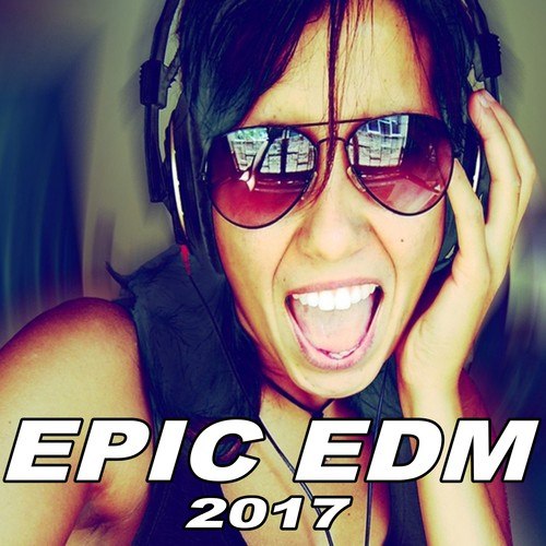 Various Artists-Epic EDM - The Best EDM, Trap, Dirty Electro House Spring 2017 Mix & DJ Mix