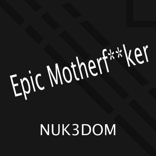 Nuk3dom-Epic Motherfucker