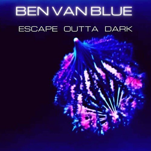 Ben Van Blue-Escape Outta Dark
