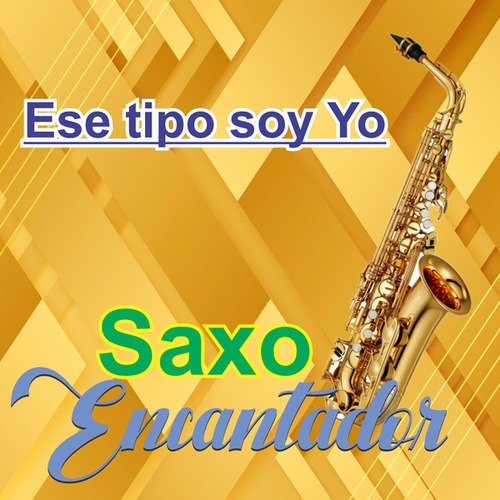 Saxo Encantador-Ese Tipo Soy Yo