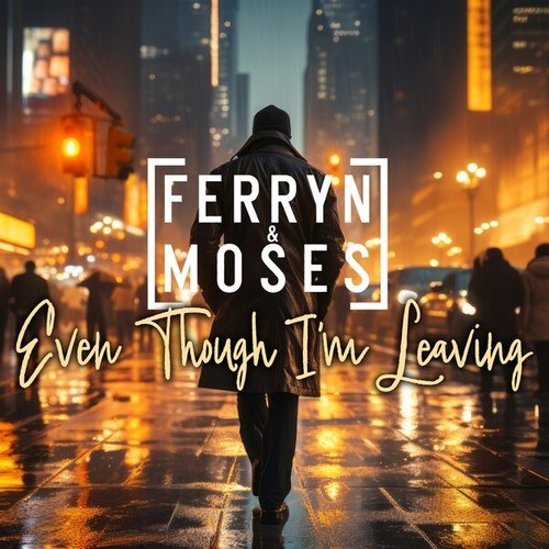 Ferryn & Moses-Even Though I'm Leaving
