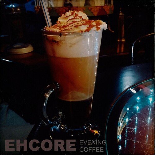 Ehcore-Evening Coffee