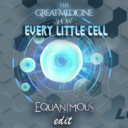 Naya, The Great Medicine Show, Equanimous-Every Little Cell