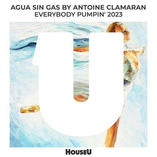 Agua Sin Gas, Antoine Clamaran-Everybody Pumpin' 2023