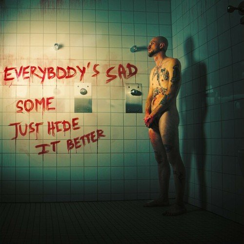 Everybody's Sad, Some Just Hide It Better