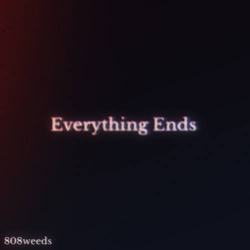808weeds-Everything Ends