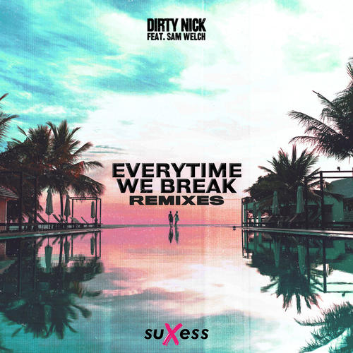 Dirty Nick, Sam Welch, Alex Gaudino, Teo Mandrelli, Mattsh-Everytime We Break - Extended Remixes