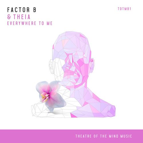 Factor B, Theia-Everywhere To Me