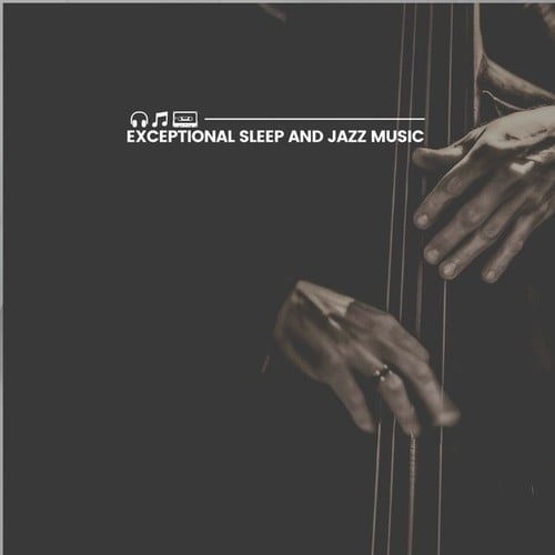 Exceptional Sleep and Jazz Music