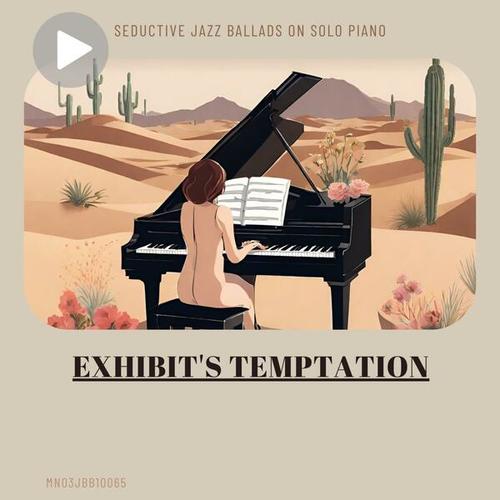 Exhibit's Temptation: Seductive Jazz Ballads on Solo Piano