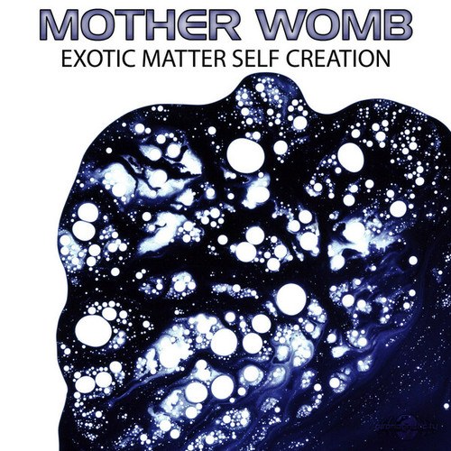 Mother Womb-Exotic Matter Self Creation