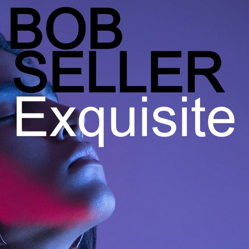 Bob Seller-Exquisite