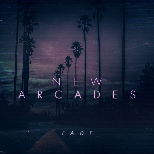 New Arcades-Fade