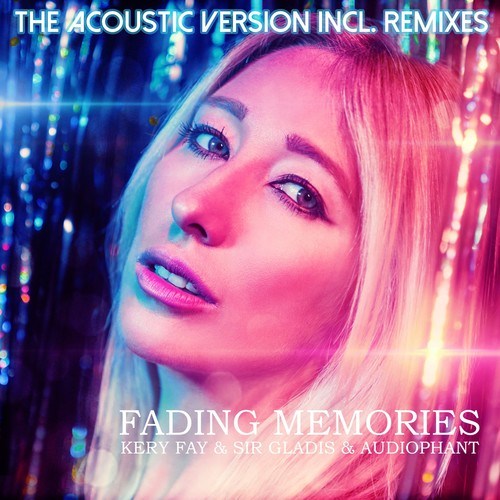Kery Fay, Sir Gladis, Audiophant, Synthetic Content, Ross Bohlen-Fading Memories (The Acoustic Version Incl. Remixes)