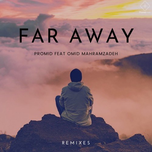 Promid, Omid Mahramzadeh, Shahead Mostafafar, Pirooz-Far Away (Remixes)
