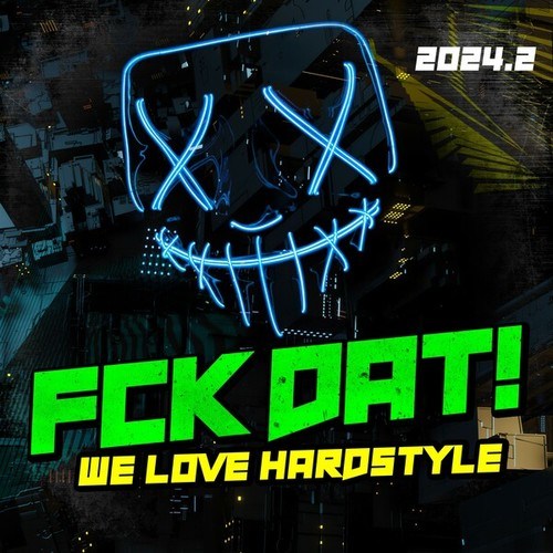 Fck Dat! - We Love Hardstyle 2024.2