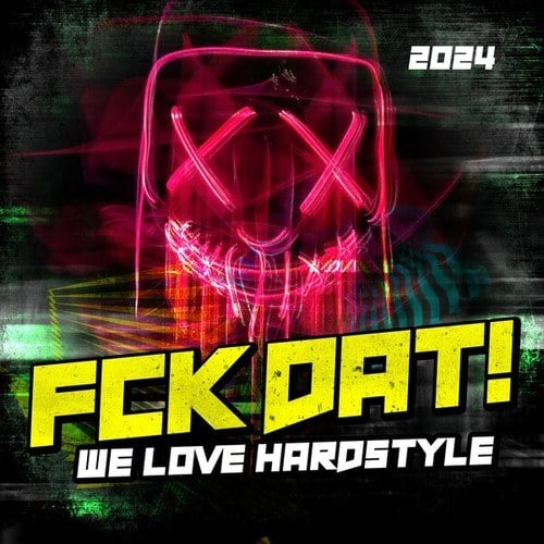 Various Artists-Fck Dat! - We Love Hardstyle 2024