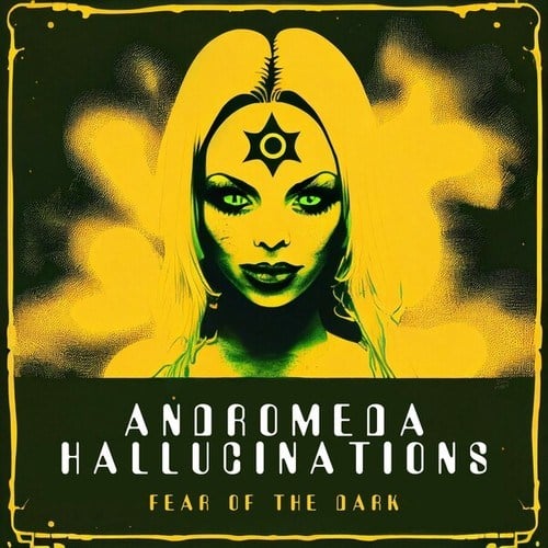 Andromeda Hallucinations-Fear of the Dark