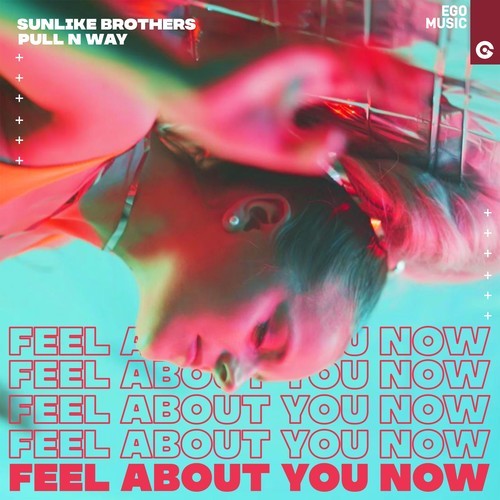 Sunlike Brothers, Pull N Way-Feel About You Now