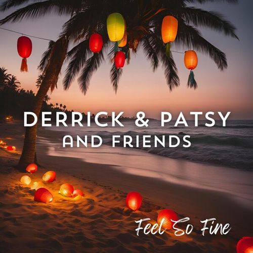 Feel So Fine: Derrick & Patsy & Friends