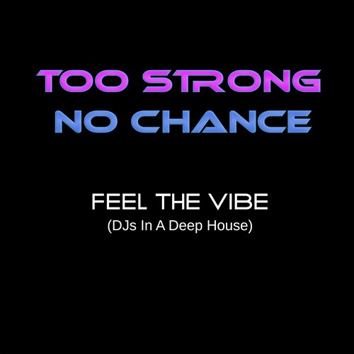 Too Strong No Chance, DJ N-JOY-Feel the Vibe Dj's in a Deep House (DJ N-Joy Undergound Club Mix)