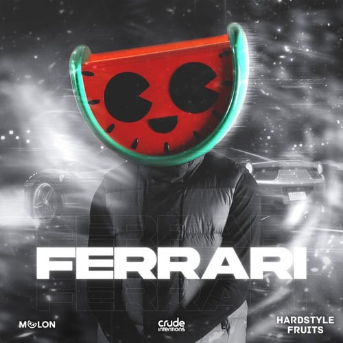 Melon, Crude Intentions, Hardstyle Fruits Music-Ferrari