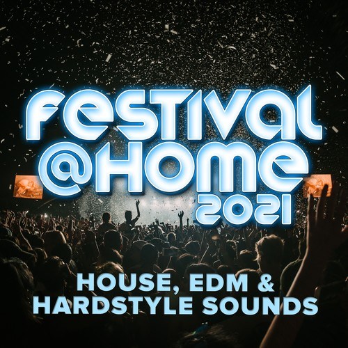 Festival at Home 2021 : House, EDM Und Hardstyle Sounds