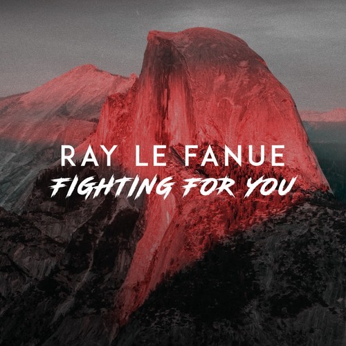 Ray Le Fanue-Fighting for You