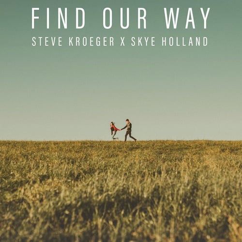 Steve Kroeger, Skye Holland-Find Our Way