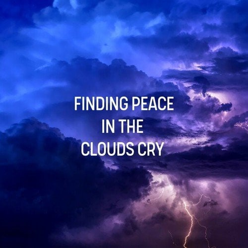 Finding Peace in the Clouds Cry