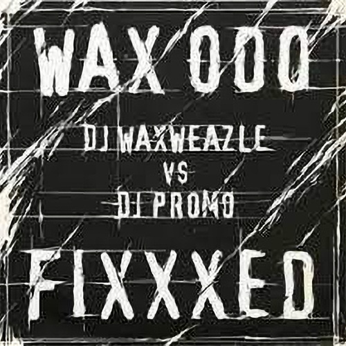Promo, Waxweazle-Fixxxed