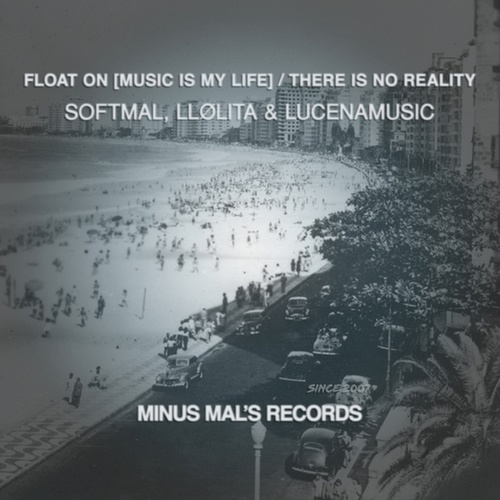 Softmal, LLølita, Lucenamusic-Float On [Music Is My Life] / There Is No Reality
