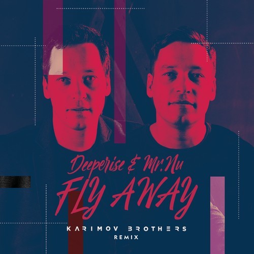 Deeperise, Mr.Nu, Karimov Brothers-Fly Away (Karimov Brothers Remix)