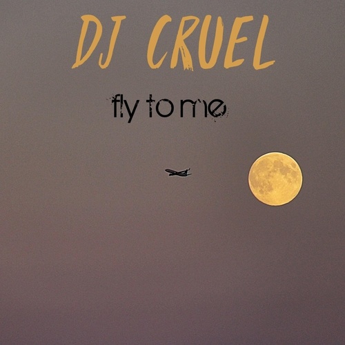 DJ Cruel-Fly To Me