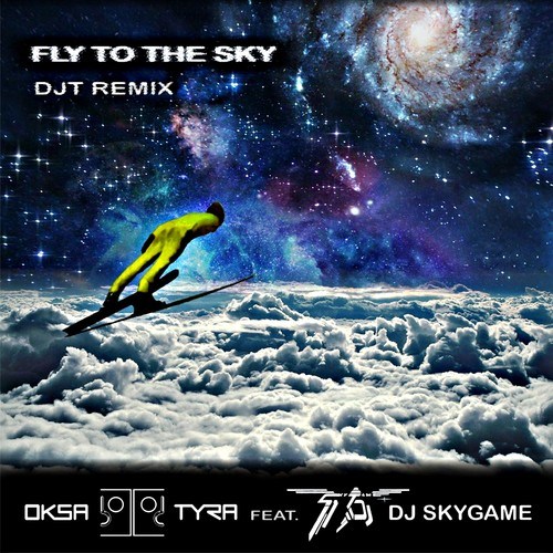 Oksa Tyra, DJ Skygame, DJT-Fly to the Sky (Djt Remix)
