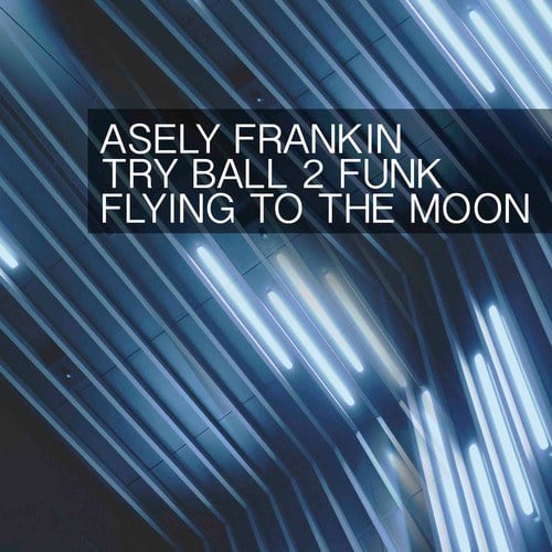 Try Ball 2 Funk, Asely Frankin-Flying to the Moon