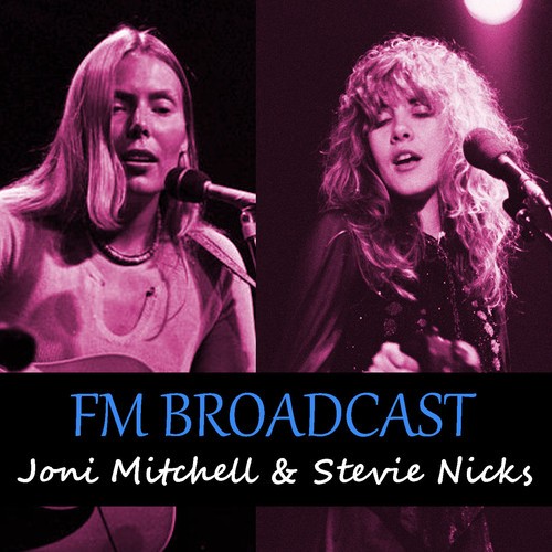 Stevie Nicks, Joni Mitchell-FM Broadcast Joni Mitchell & Stevie Nicks