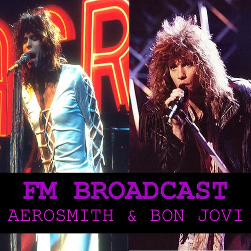 Aerosmith, Bon Jovi-FM Broadcasts Aerosmith & Bon Jovi