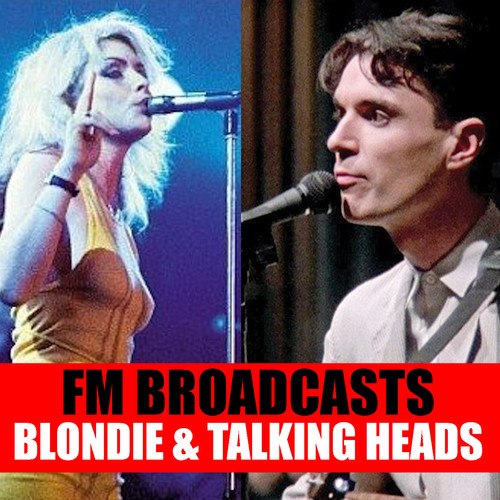 Blondie, Talking Heads-FM Broadcasts Blondie & Talking Heads
