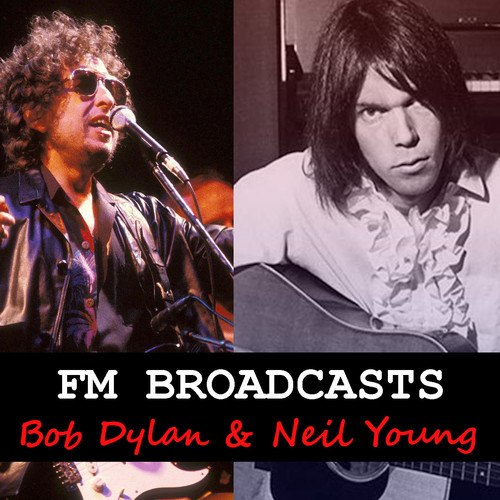 Bob Dylan, Neil Young-FM Broadcasts Bob Dylan & Neil Young
