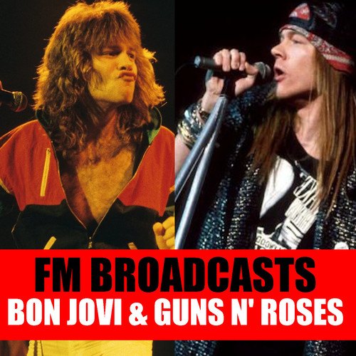 Bon Jovi, Guns N' Roses-FM Broadcasts Bon Jovi & Guns N' Roses