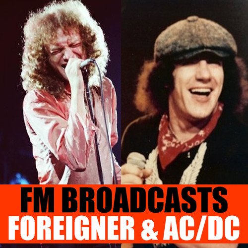 Foreigner, AC/DC-FM Broadcasts Foreigner & AC/DC