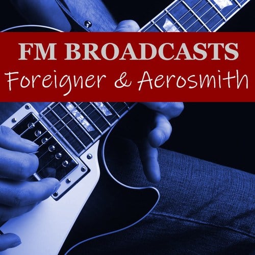 Aerosmith, Foreigner-FM Broadcasts Foreigner & Aerosmith