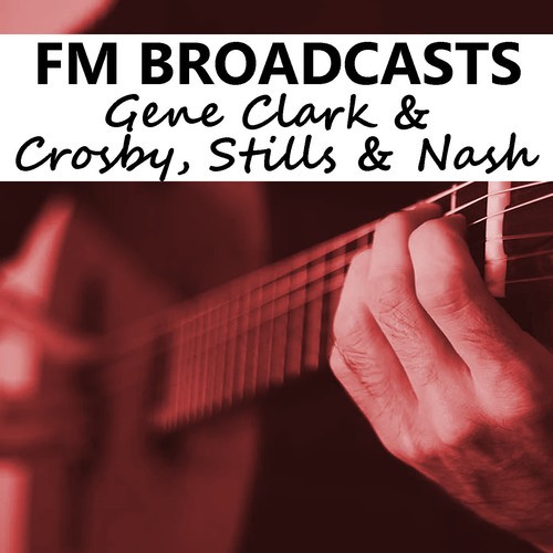 FM Broadcasts Gene Clark & Crosby, Stills & Nash