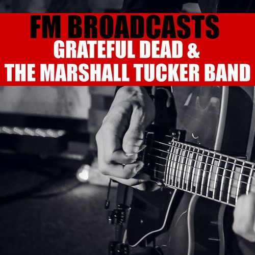 The Marshall Tucker Band, Grateful Dead-FM Broadcasts Grateful Dead & The Marshall Tucker Band