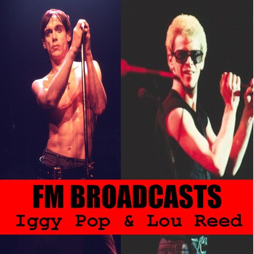 Lou Reed, Iggy Pop, David Bowie-FM Broadcasts Iggy Pop & Lou Reed