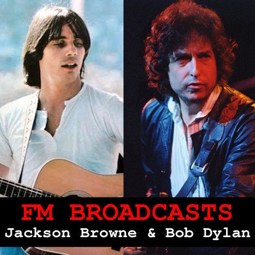 Bob Dylan, Jackson Browne-FM Broadcasts Jackson Browne & Bob Dylan