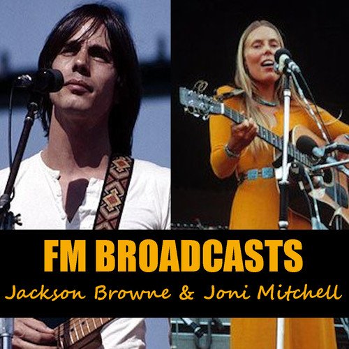 Joni Mitchell, Jackson Browne-FM Broadcasts Jackson Browne & Joni Mitchell