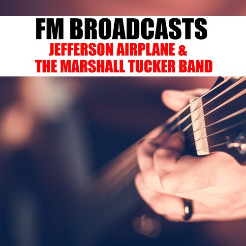 Jefferson Airplane, The Marshall Tucker Band-FM Broadcasts Jefferson Airplane & The Marshall Tucker Band